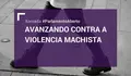 Avanzando contra a Violencia Machista